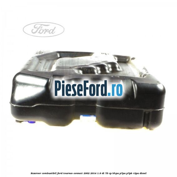 Rezervor combustibil Ford Tourneo Connect 2002-2014 1.8 Di 75 cp BHPA, P7PA, P7PB, R2PA diesel