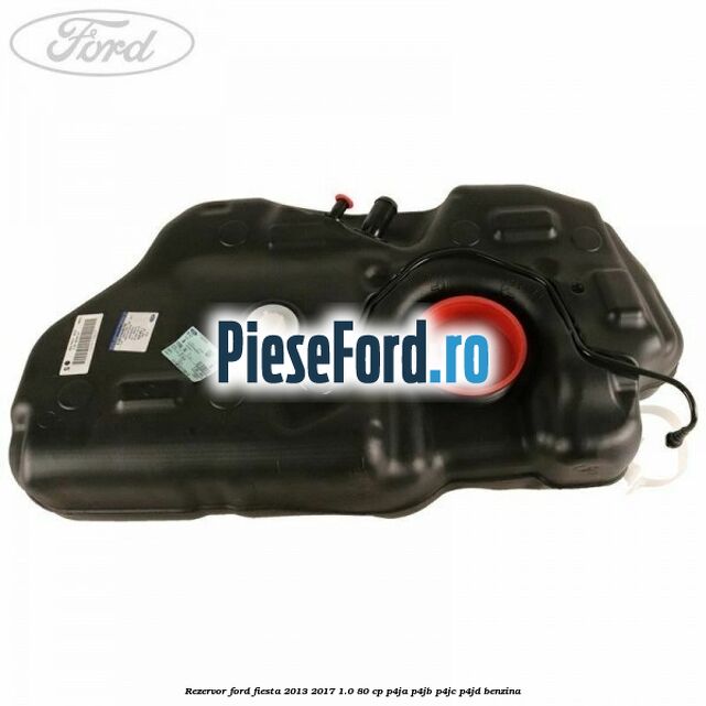 Rezervor Ford Fiesta 2013-2017 1.0 80 cp P4JA, P4JB, P4JC, P4JD benzina