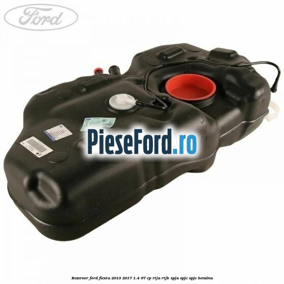 Rezervor Ford Fiesta 2013-2017 1.4 97 cp RTJA, RTJB, SPJA, SPJC, SPJE benzina