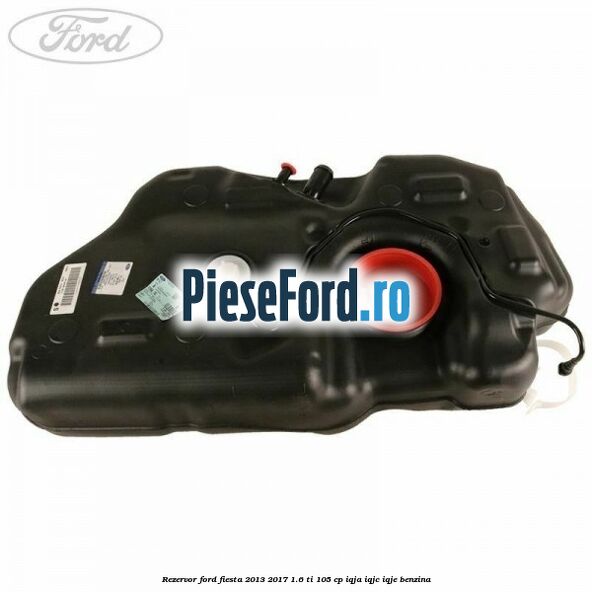 Rezervor Ford Fiesta 2013-2017 1.6 Ti 105 cp IQJA, IQJC, IQJE benzina