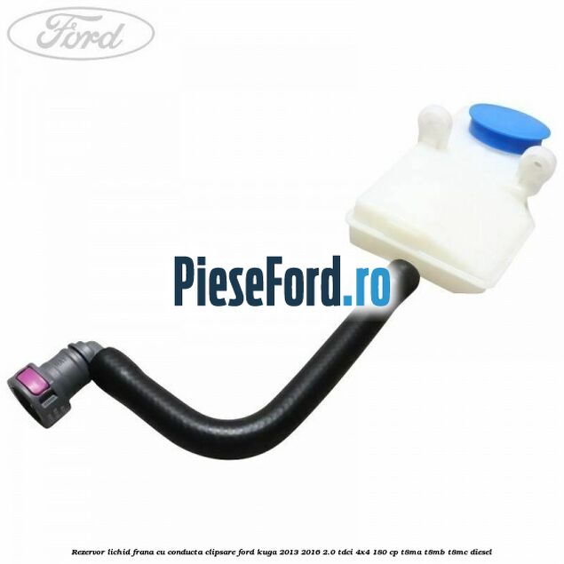 Rezervor lichid frana cu conducta clipsare Ford Kuga 2013-2016 2.0 TDCi 4x4 180 cp T8MA, T8MB, T8MC diesel