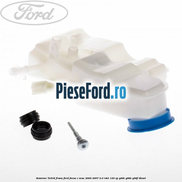 Rezervor lichid frana Ford Focus C-Max 2003-2007 2.0 TDCi 133 cp G6DC, G6DE, G6DF diesel