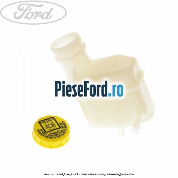 Rezervor lichid frana Ford Ka 2009-2016 1.2 69 cp 169A4000, FP4 benzina
