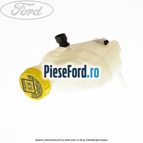 Rezervor lichid frana Ford Ka 2009-2016 1.2 69 cp 169A4000, FP4 benzina