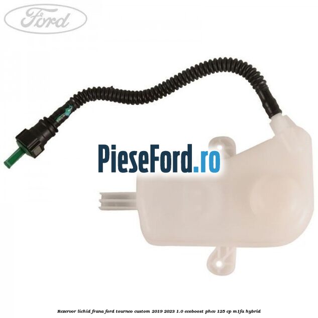 Rezervor lichid frana Ford Tourneo Custom 2019-2023 1.0 EcoBoost PHEV 125 cp M1FA Hybrid