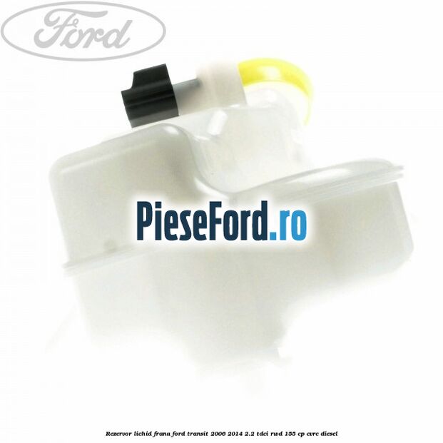 Rezervor lichid frana Ford Transit 2006-2014 2.2 TDCi RWD 155 cp CVRC diesel