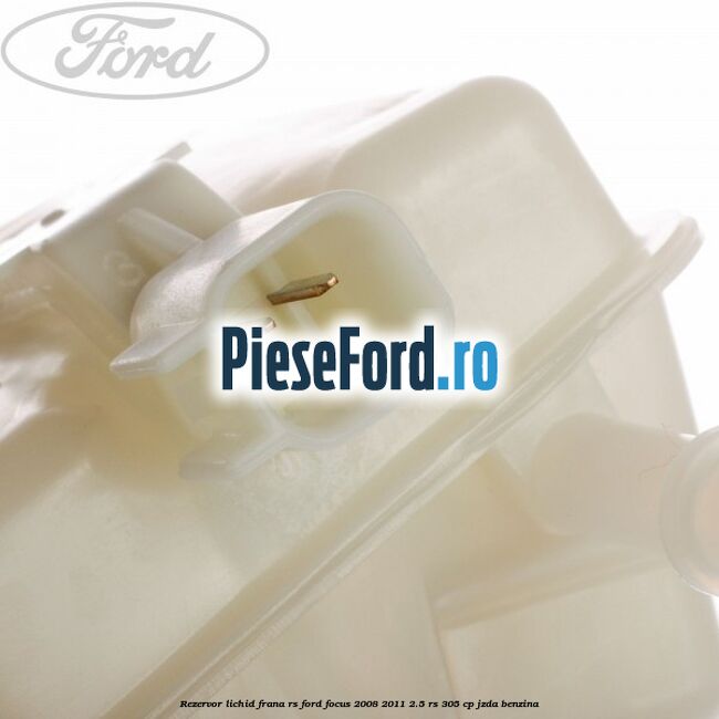 Rezervor lichid frana RS Ford Focus 2008-2011 2.5 RS 305 cp JZDA benzina