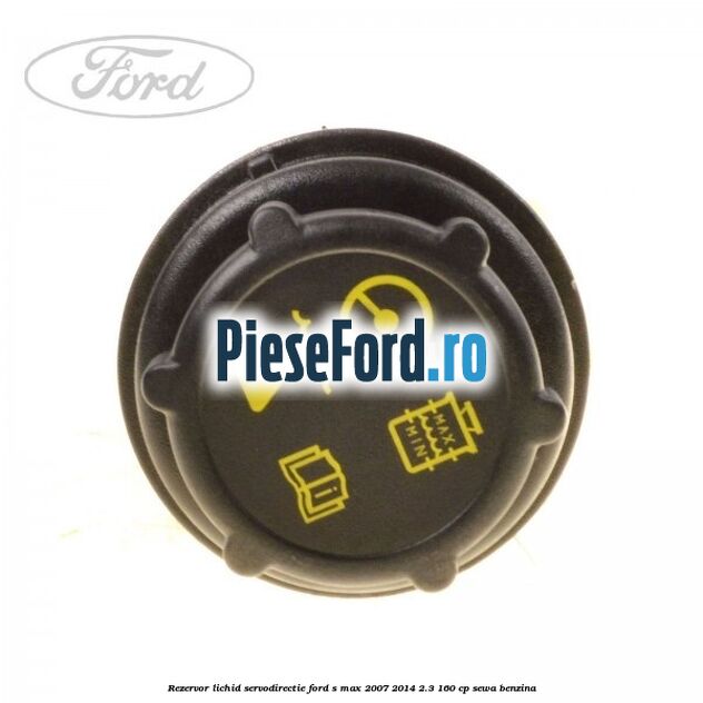 Rezervor lichid servodirectie Ford S-Max 2007-2014 2.3 160 cp SEWA benzina