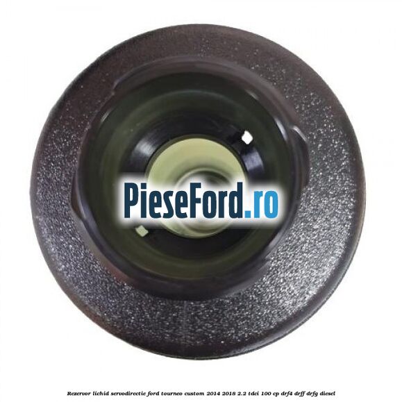 Rezervor lichid servodirectie Ford Tourneo Custom 2014-2018 2.2 TDCi 100 cp Rezervor lichid servodirectie Ford Tourneo Custom 2014-2018 2.2 TDCi 100 cp DRF4, DRFF, DRFG diesel
