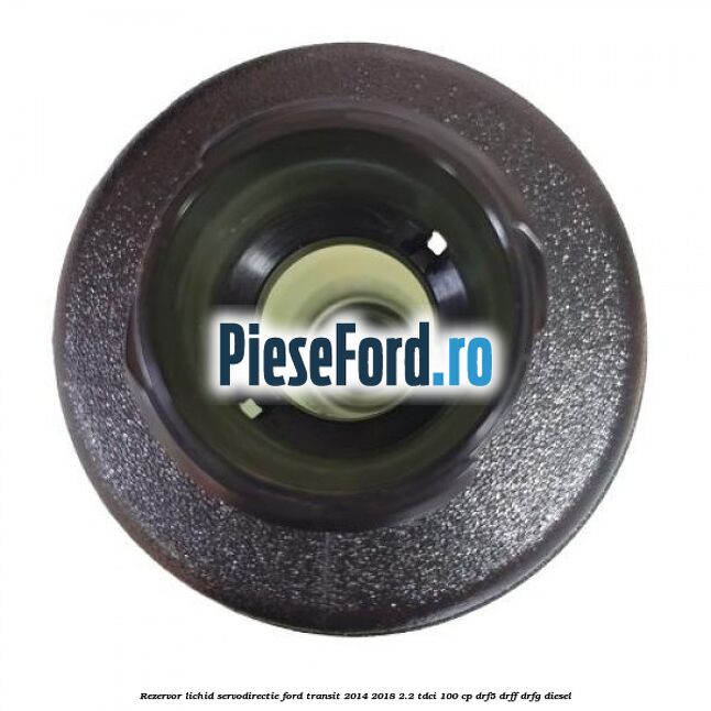 Rezervor lichid servodirectie Ford Transit 2014-2018 2.2 TDCi 100 cp DRF5, DRFF, DRFG diesel