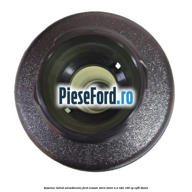 Rezervor lichid servodirectie Ford Transit 2014-2018 2.2 TDCi 155 cp CVF5 diesel
