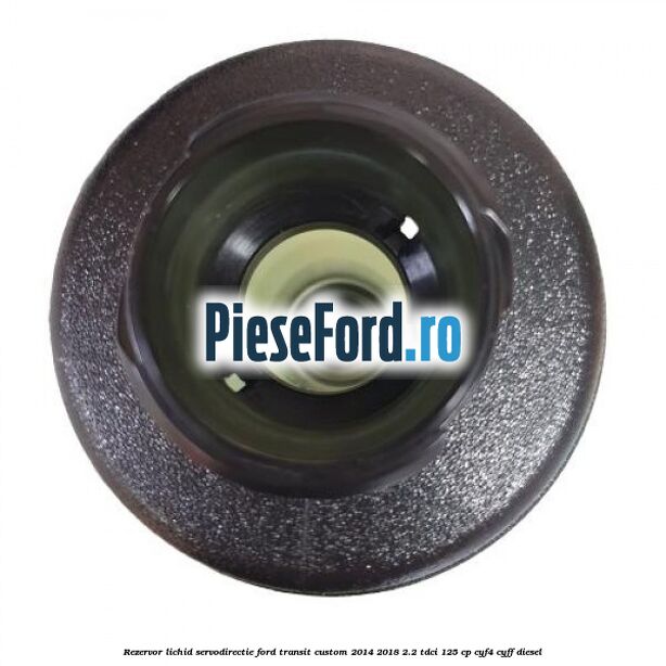 Rezervor lichid servodirectie Ford Transit Custom 2014-2018 2.2 TDCi 125 cp CYF4, CYFF diesel
