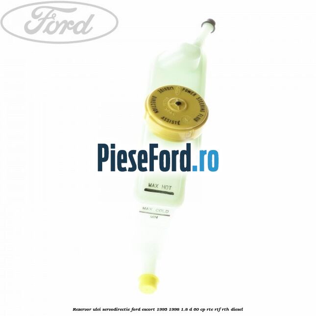 Rezervor ulei servodirectie Ford Escort 1995-1998 1.8 D 60 cp RTE, RTF, RTH diesel
