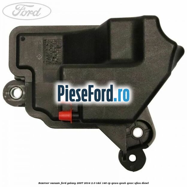 Rezervor vacuum Ford Galaxy 2007-2014 2.0 TDCi 140 cp QXWA, QXWB, QXWC, UFWA diesel