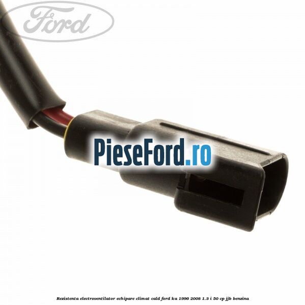 Rezistenta electroventilator, echipare climat cald Ford Ka 1996-2008 1.3 i 50 cp JJB benzina
