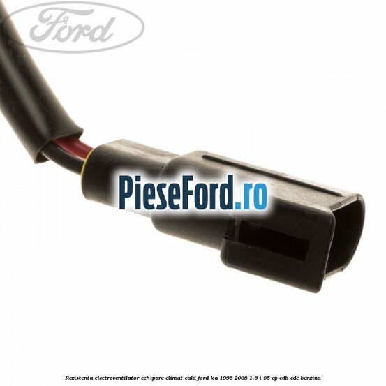 Rezistenta electroventilator, echipare climat cald Ford Ka 1996-2008 1.6 i 95 cp CDB, CDC benzina