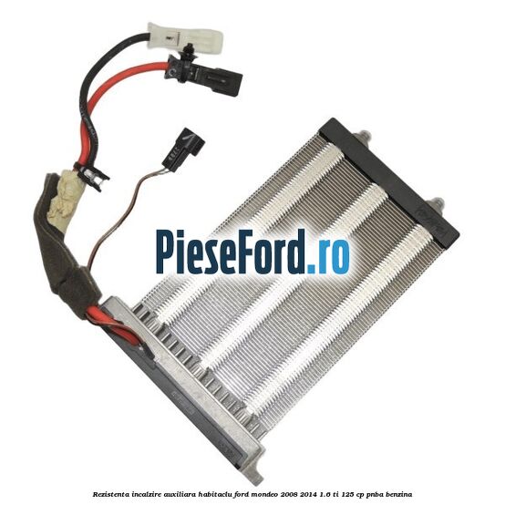 Rezistenta incalzire auxiliara habitaclu Ford Mondeo 2008-2014 1.6 Ti 125 cp PNBA benzina