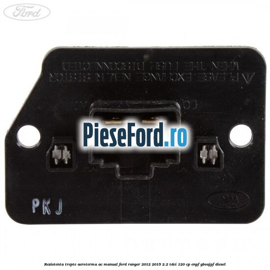 Rezistenta trepte aeroterma AC manual Ford Ranger 2012-2015 2.2 TDCi 120 cp ENPF, GBVAJPF diesel