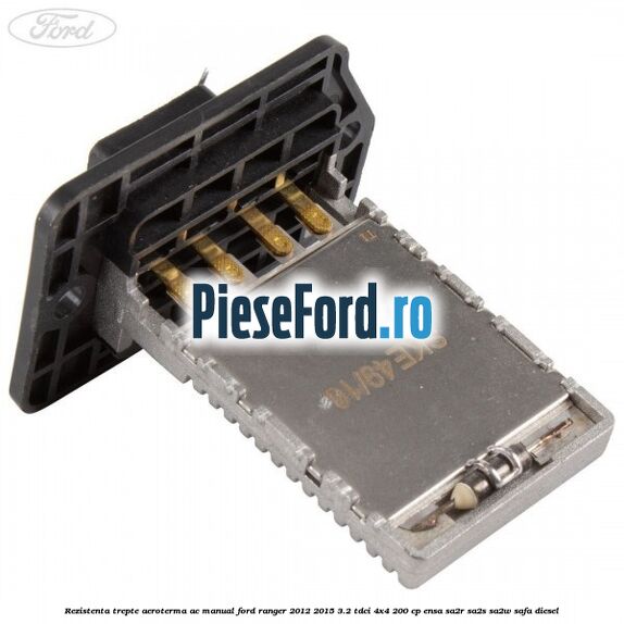 Rezistenta trepte aeroterma AC manual Ford Ranger 2012-2015 3.2 TDCi 4x4 200 cp ENSA, SA2R, SA2S, SA2W, SAFA diesel