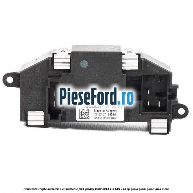 Rezistenta trepte aeroterma climatronic Ford Galaxy 2007-2014 2.0 TDCi 140 cp Rezistenta trepte aeroterma climatronic Ford Galaxy 2007-2014 2.0 TDCi 140 cp QXWA, QXWB, QXWC, UFWA diesel