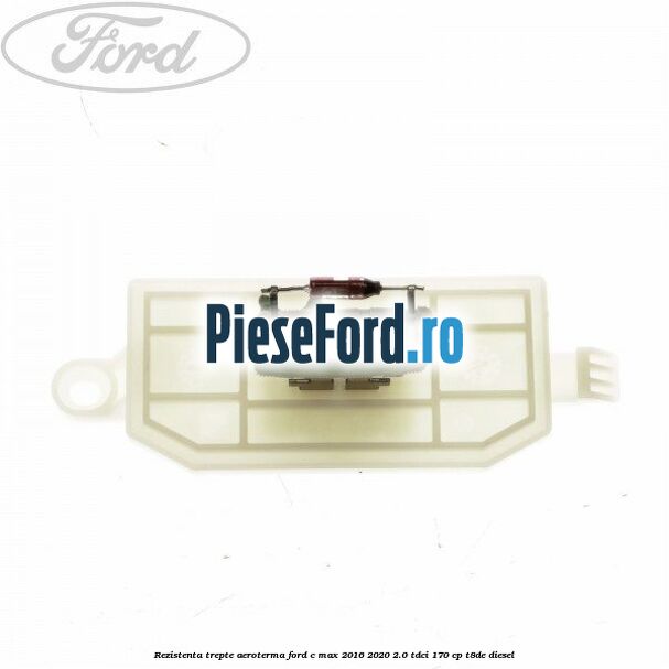 Rezistenta trepte aeroterma Ford C-Max 2016-2020 2.0 TDCi 170 cp T8DE diesel