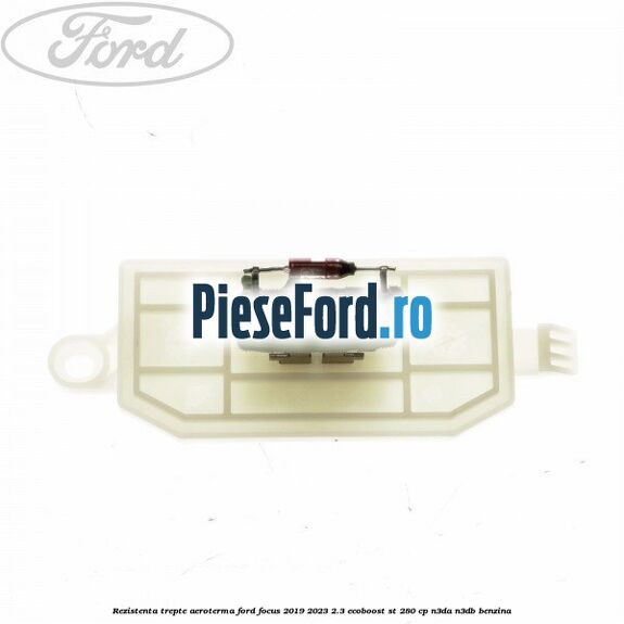 Rezistenta trepte aeroterma Ford Focus 2019-2023 2.3 EcoBoost ST 280 cp Rezistenta trepte aeroterma Ford Focus 2019-2023 2.3 EcoBoost ST 280 cp N3DA, N3DB benzina