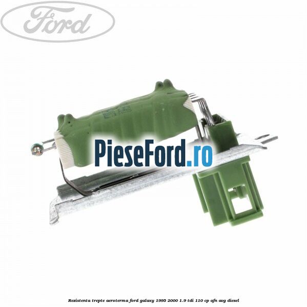 Rezistenta trepte aeroterma Ford Galaxy 1995-2000 1.9 TDI 110 cp AFN, AVG diesel