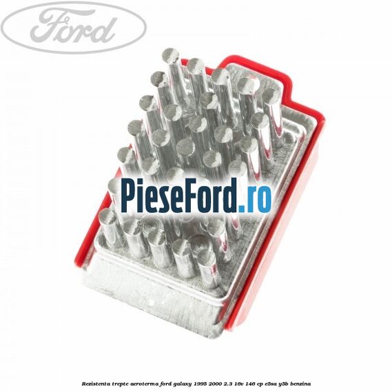 Rezistenta trepte aeroterma Ford Galaxy 1995-2000 2.3 16V 146 cp E5SA, Y5B benzina