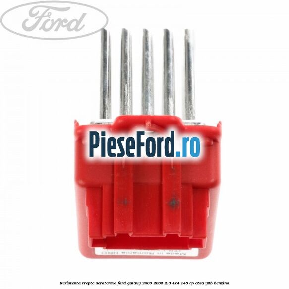Rezistenta trepte aeroterma Ford Galaxy 2000-2006 2.3 4x4 145 cp E5SA, Y5B benzina