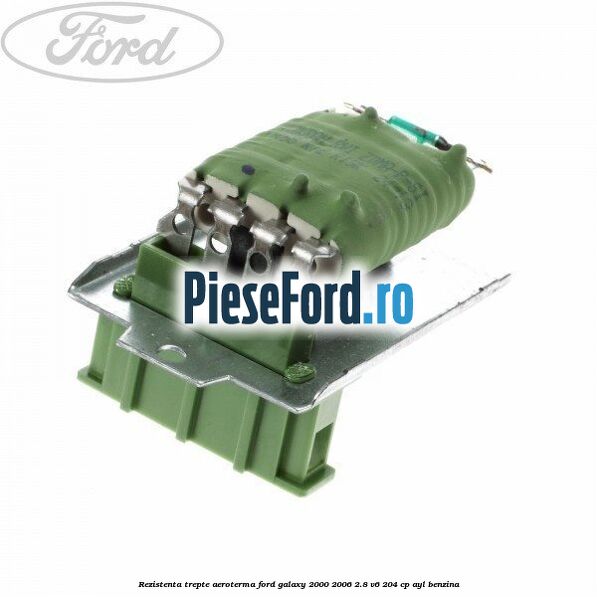 Rezistenta trepte aeroterma Ford Galaxy 2000-2006 2.8 V6 204 cp AYL benzina