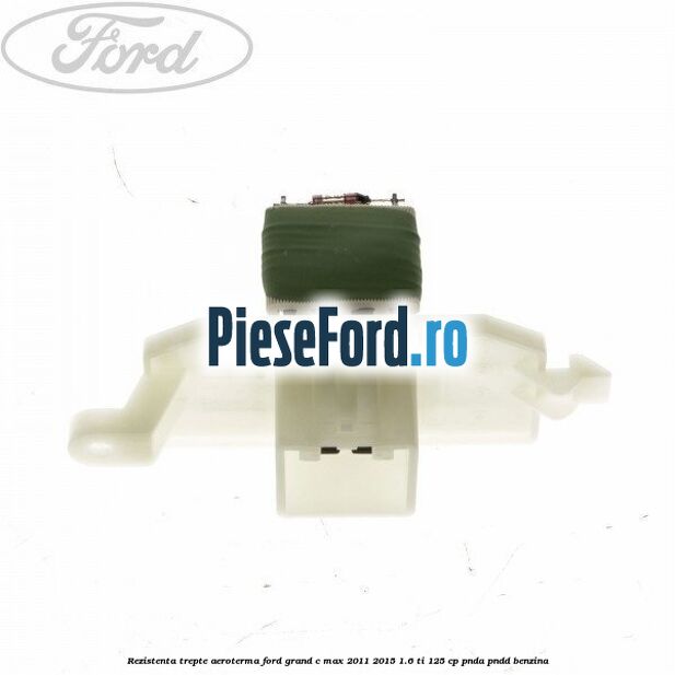 Rezistenta trepte aeroterma Ford Grand C-Max 2011-2015 1.6 Ti 125 cp