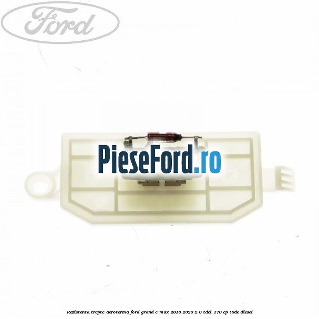 Rezistenta trepte aeroterma Ford Grand C-Max 2016-2020 2.0 TDCi 170 cp Rezistenta trepte aeroterma Ford Grand C-Max 2016-2020 2.0 TDCi 170 cp T8DE diesel