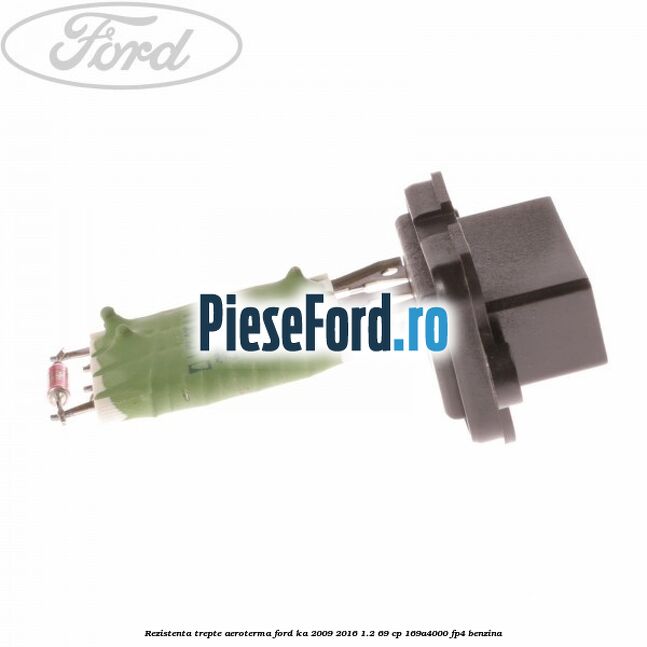 Rezistenta trepte aeroterma Ford Ka 2009-2016 1.2 69 cp 169A4000, FP4 benzina