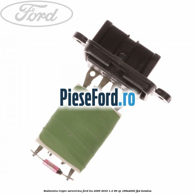 Rezistenta trepte aeroterma Ford Ka 2009-2016 1.2 69 cp 169A4000, FP4 benzina