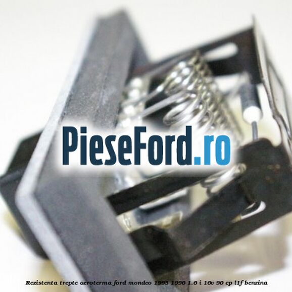 Rezistenta trepte aeroterma Ford Mondeo 1993-1996 1.6 i 16V 90 cp Rezistenta trepte aeroterma Ford Mondeo 1993-1996 1.6 i 16V 90 cp L1F benzina