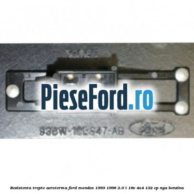Rezistenta trepte aeroterma Ford Mondeo 1993-1996 2.0 i 16V 4x4 132 cp NGA benzina