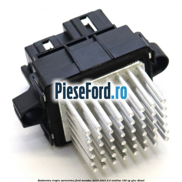 Rezistenta trepte aeroterma Ford Mondeo 2019-2023 2.0 EcoBlue 150 cp YLCC diesel