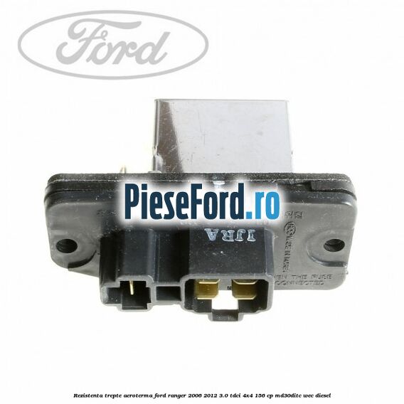 Rezistenta trepte aeroterma Ford Ranger 2006-2012 3.0 TDCi 4x4 156 cp MD30DITC, WEC diesel