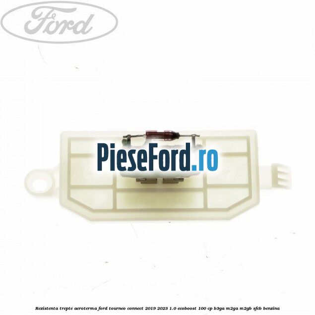 Rezistenta trepte aeroterma Ford Tourneo Connect 2019-2023 1.0 EcoBoost 100 cp B3GA, M2GA, M2GB, SFCB benzina