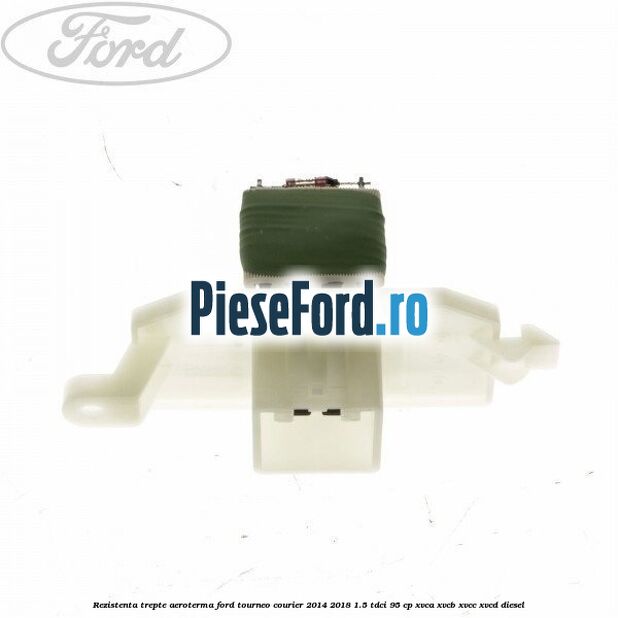 Rezistenta trepte aeroterma Ford Tourneo Courier 2014-2018 1.5 TDCi 95 cp