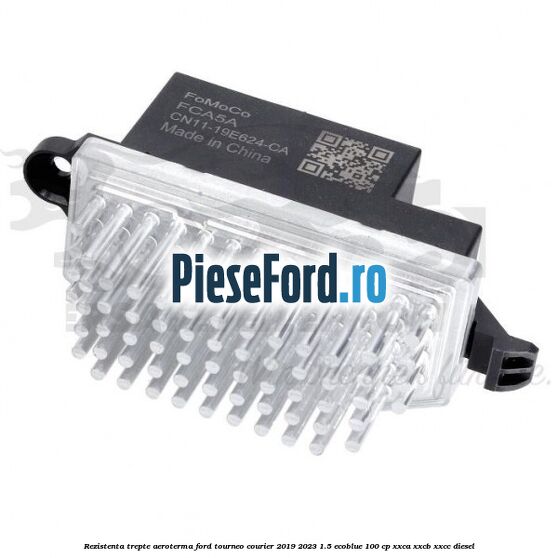 Rezistenta trepte aeroterma Ford Tourneo Courier 2019-2023 1.5 EcoBlue 100 cp XXCA, XXCB, XXCC diesel