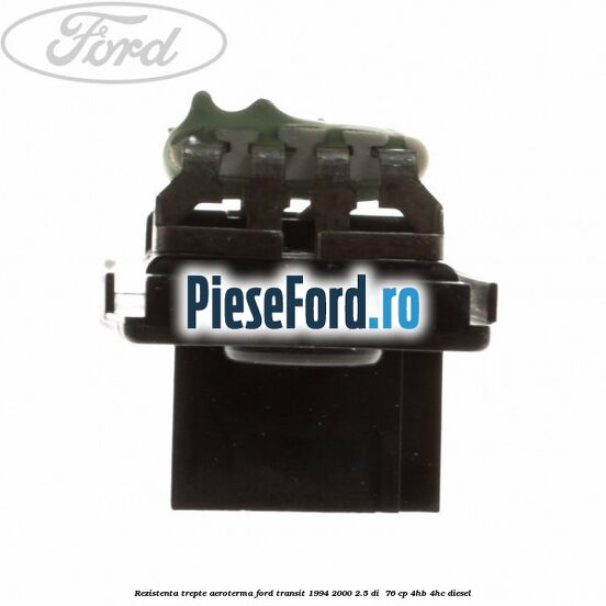 Rezistenta trepte aeroterma Ford Transit 1994-2000 2.5 DI  76 cp 4HB, 4HC diesel