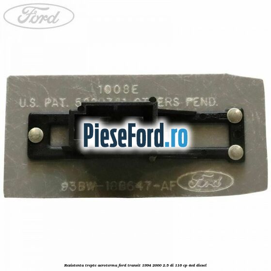 Rezistenta trepte aeroterma Ford Transit 1994-2000 2.5 DI 116 cp Rezistenta trepte aeroterma Ford Transit 1994-2000 2.5 DI 116 cp 4ED diesel