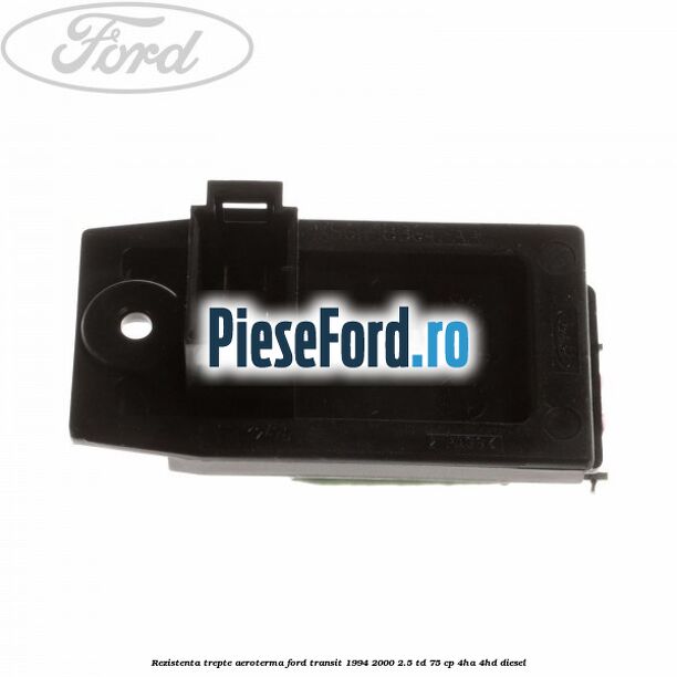 Rezistenta trepte aeroterma Ford Transit 1994-2000 2.5 TD 75 cp 4HA, 4HD diesel