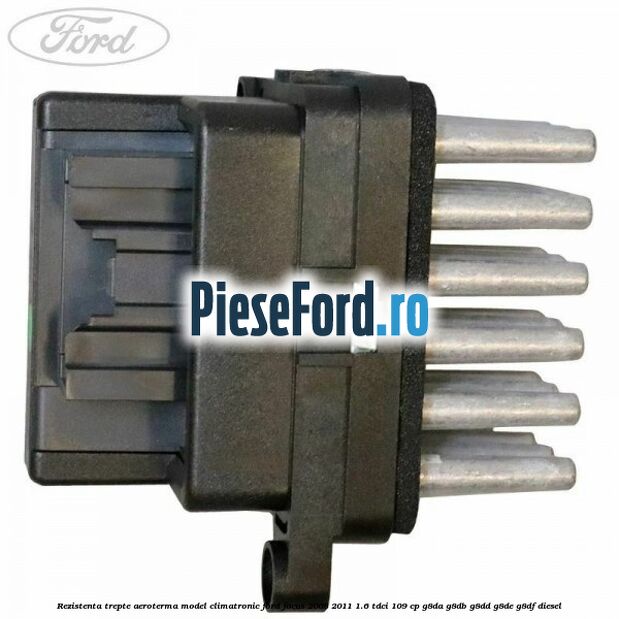 Rezistenta trepte aeroterma model climatronic Ford Focus 2008-2011 1.6 TDCi 109 cp G8DA, G8DB, G8DD, G8DE, G8DF diesel