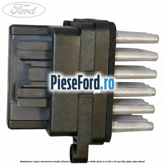 Rezistenta trepte aeroterma model climatronic Ford Mondeo 2008-2014 2.0 TDCi 115 cp Rezistenta trepte aeroterma model climatronic Ford Mondeo 2008-2014 2.0 TDCi 115 cp KLBA, LPBA, TYBA diesel