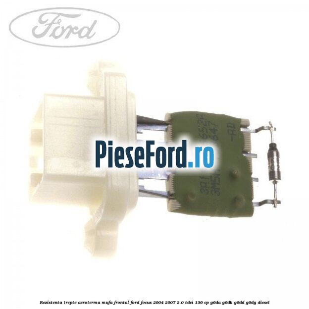 Rezistenta trepte aeroterma mufa frontal Ford Focus 2004-2007 2.0 TDCi 136 cp
