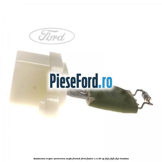 Rezistenta trepte aeroterma mufa frontal Ford Fusion 1.4 80 cp Rezistenta trepte aeroterma mufa frontal Ford Fusion 1.4 80 cp FXJA, FXJB, FXJC benzina
