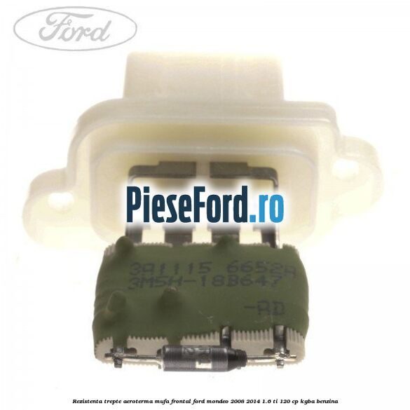 Rezistenta trepte aeroterma mufa frontal Ford Mondeo 2008-2014 1.6 Ti 120 cp KGBA benzina