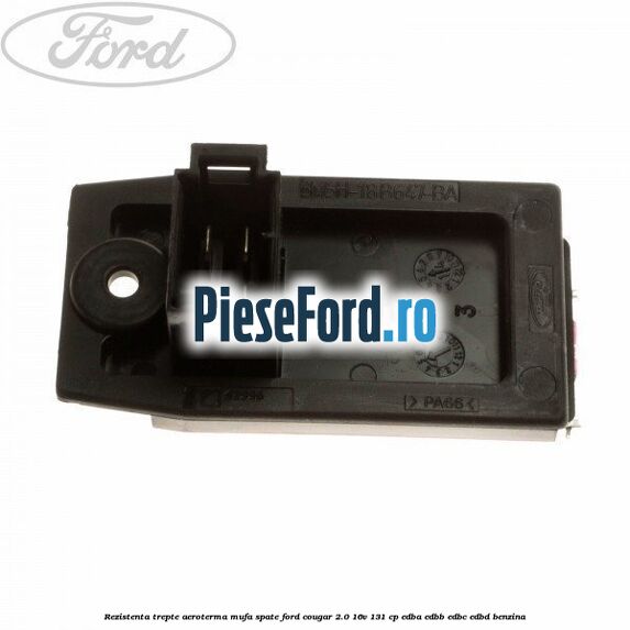 Rezistenta trepte aeroterma mufa spate Ford Cougar 2.0 16V 131 cp EDBA, EDBB, EDBC, EDBD benzina